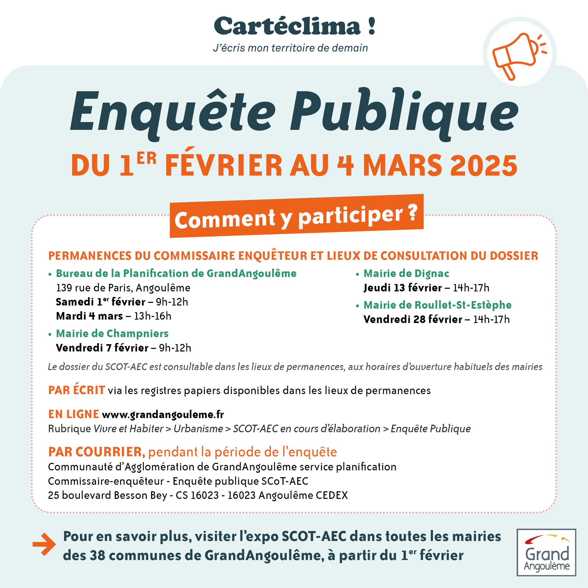 Permanences du Commissaire enquêteur: - Bureau de la planification de GrandAngoulême, 139 rue de Paris, Angoulême: samedi 1er février, 9h-12h ; mardi 4 mars, 13h-16h - Mairie de Champniers: vendredi 7 février, 9h-12h - Mairie de Dignac: jeudi 13 février, 14h-17h - Mairie de Roullet-Saint-Estèphe: vendredi 28 février, 14h-17h En ligne : via cette plateforme (cliquer ici) Par courrier: Communauté d'Agglomération de GrandAngoulême, service planification Enquête publique SCoT-AEC 25 boulevard Besson Bey - CS 16023 - Angoulême Cedex